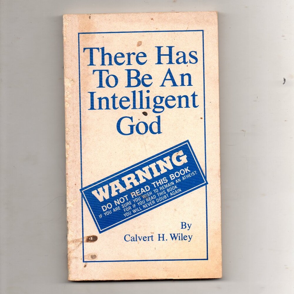 Religious Treatise - There Has To Be An Intelligent God - Calvert H. Wiley